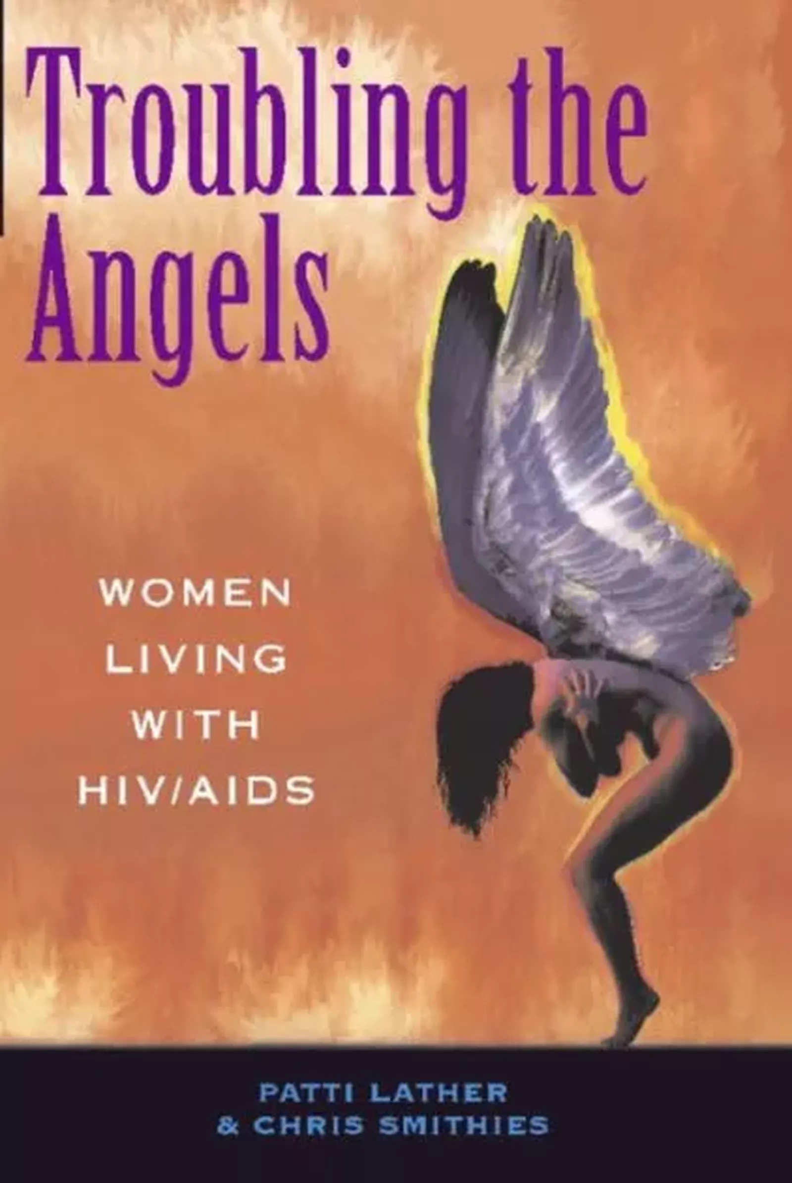 Patricia A Lather, Christine S Smithies, Troubling The Angels: Women Living With Hiv/aid